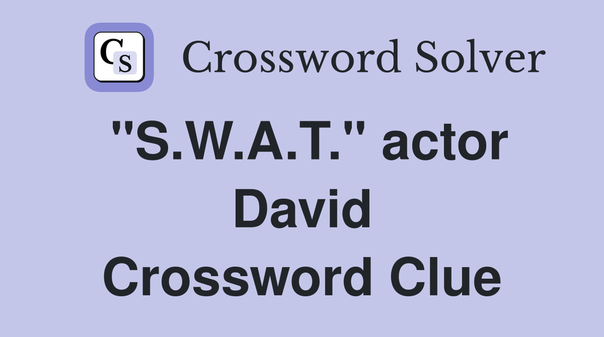 "S.W.A.T." actor David Crossword Clue