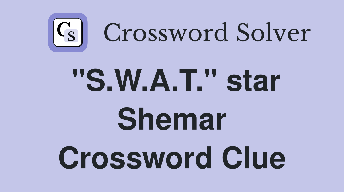 "S.W.A.T." star Shemar Crossword Clue