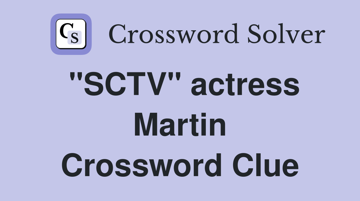 "SCTV" actress Martin Crossword Clue