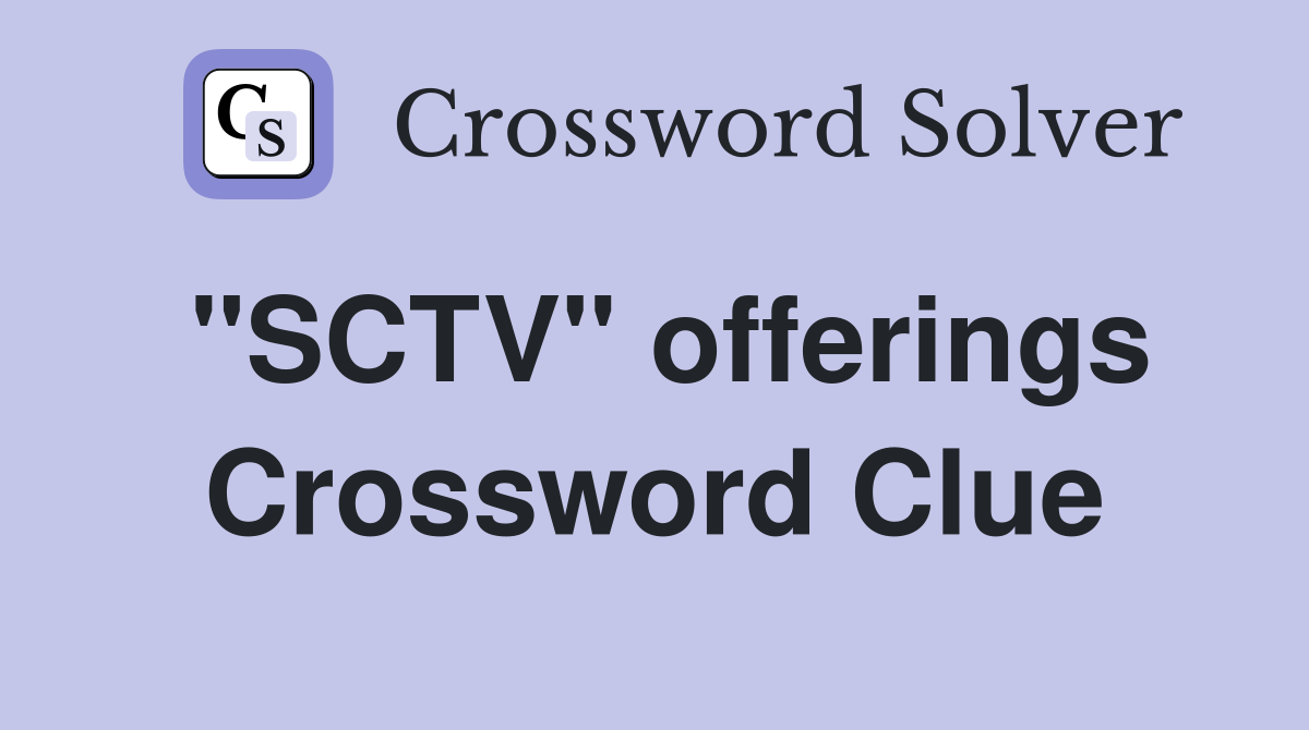 "SCTV" offerings Crossword Clue