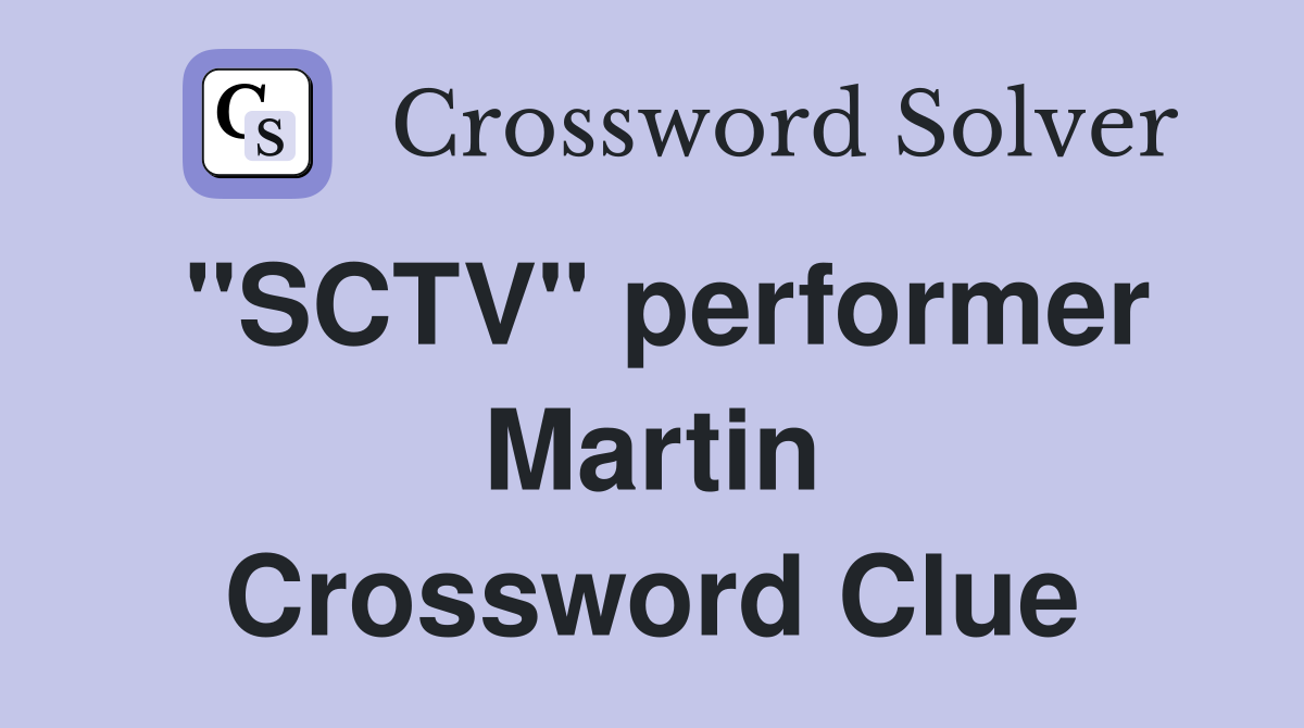 "SCTV" performer Martin Crossword Clue