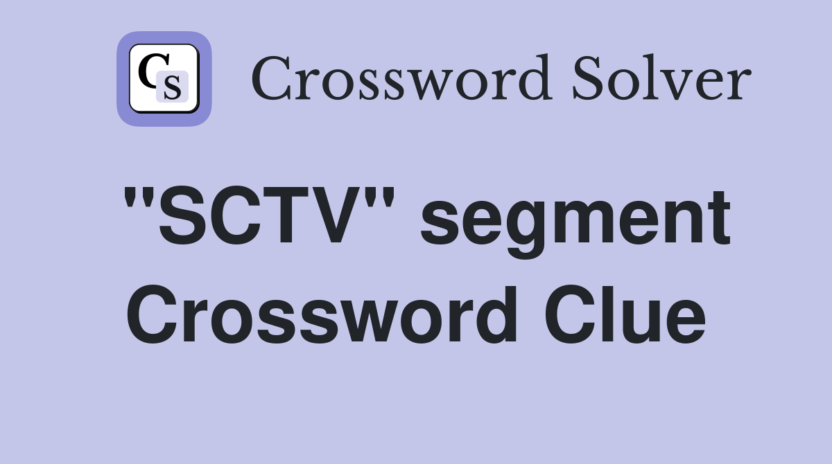 "SCTV" segment Crossword Clue