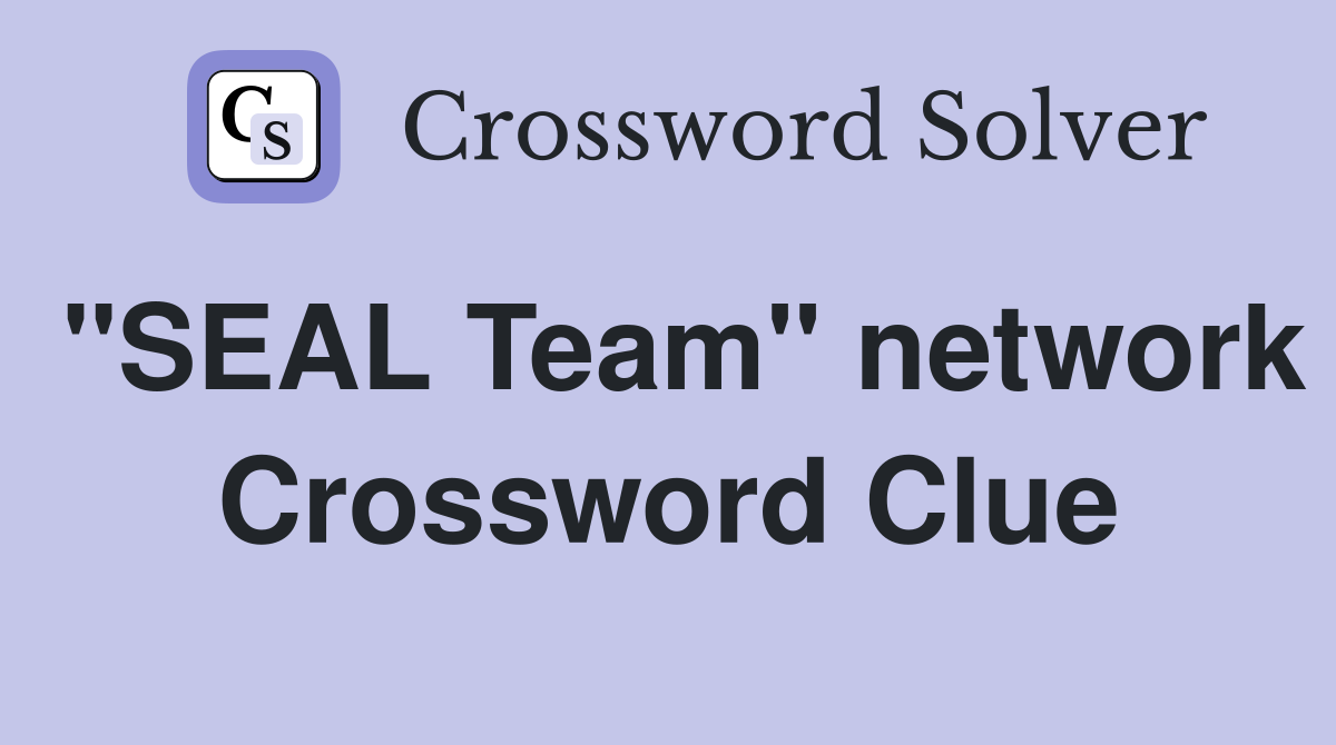 "SEAL Team" network Crossword Clue