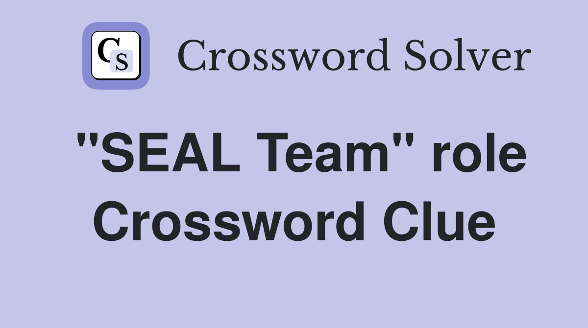 "SEAL Team" role Crossword Clue