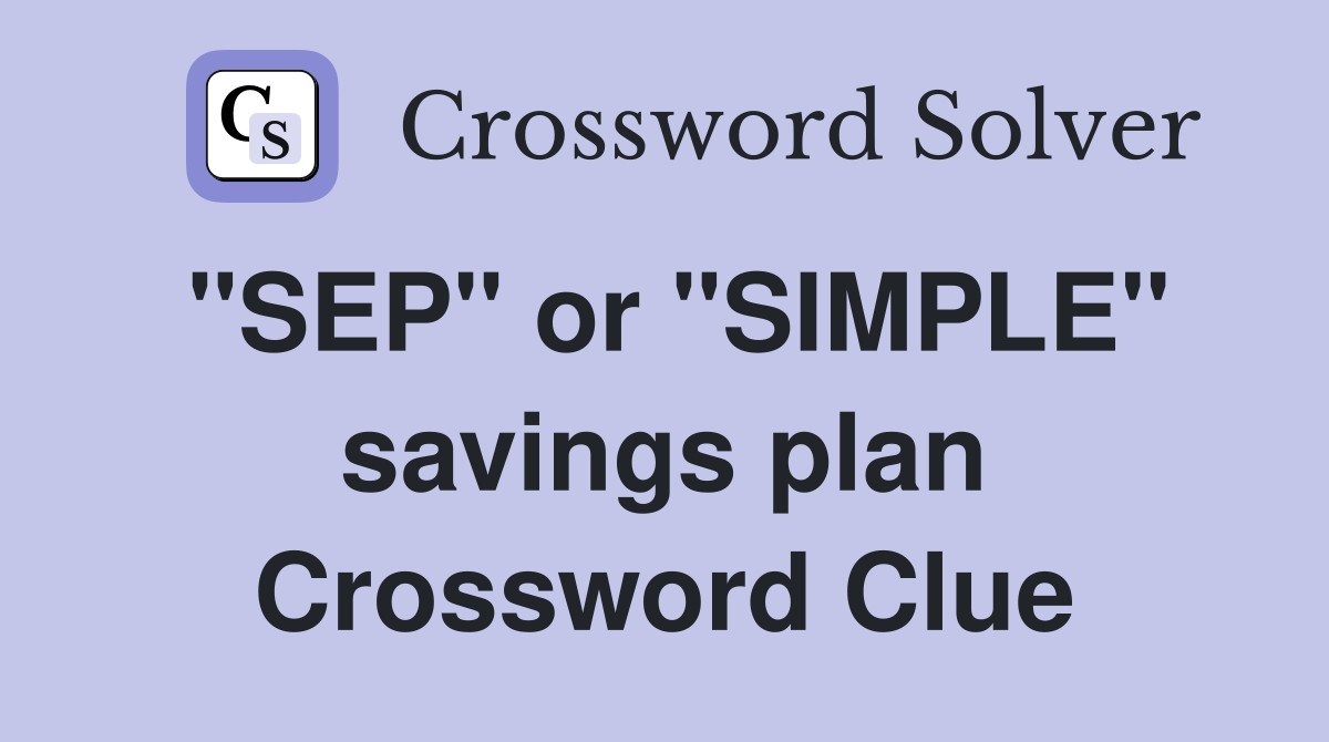 "SEP" or "SIMPLE" savings plan Crossword Clue