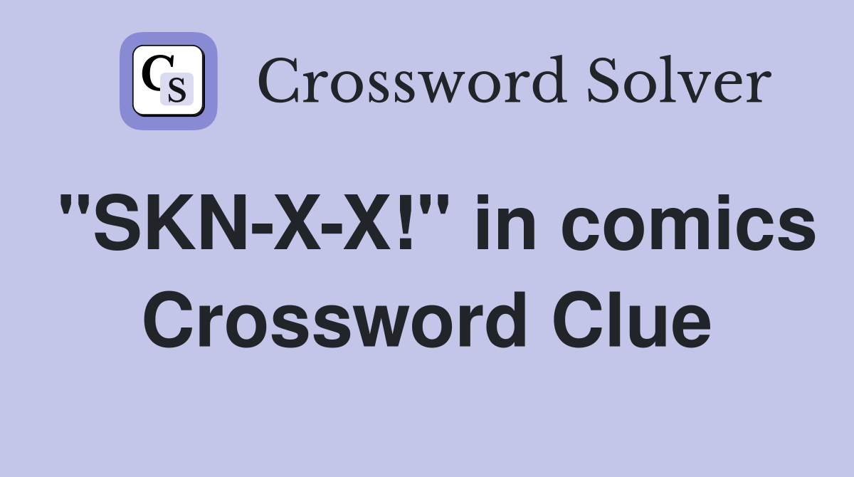 "SKN-X-X!" in comics Crossword Clue