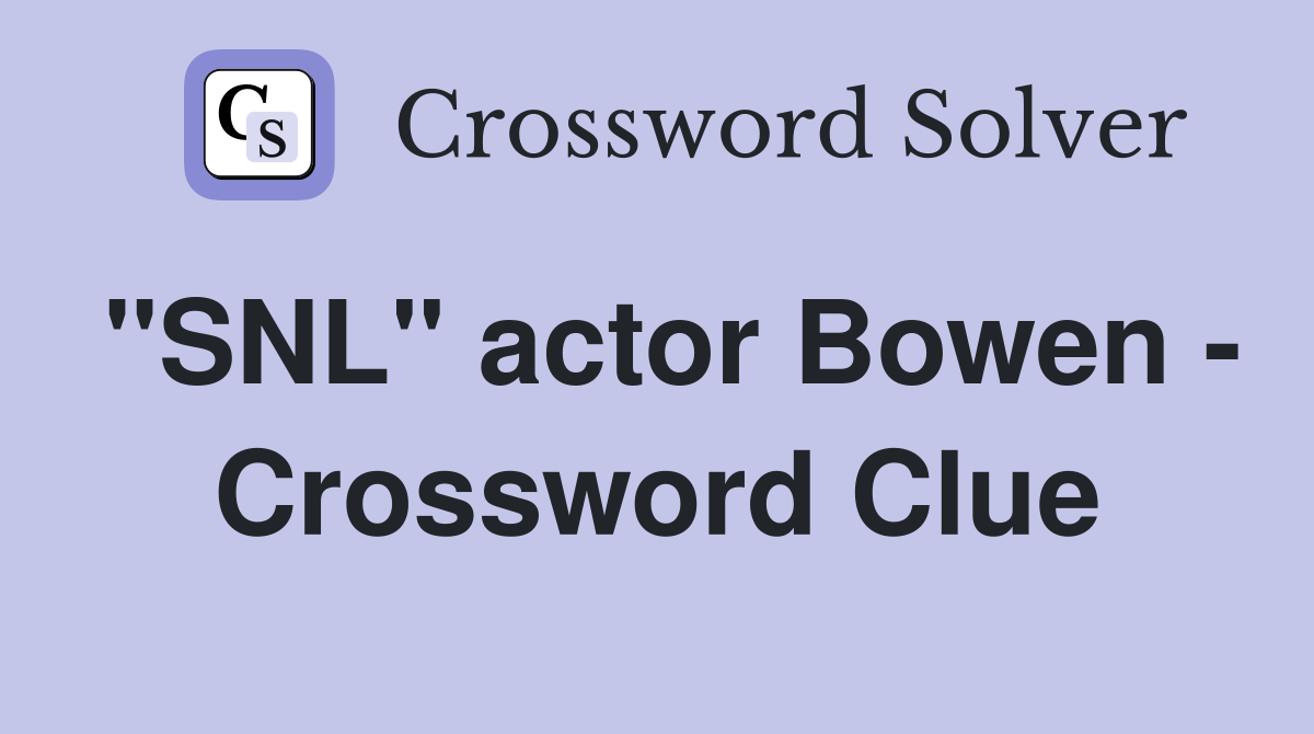 "SNL" actor Bowen - Crossword Clue