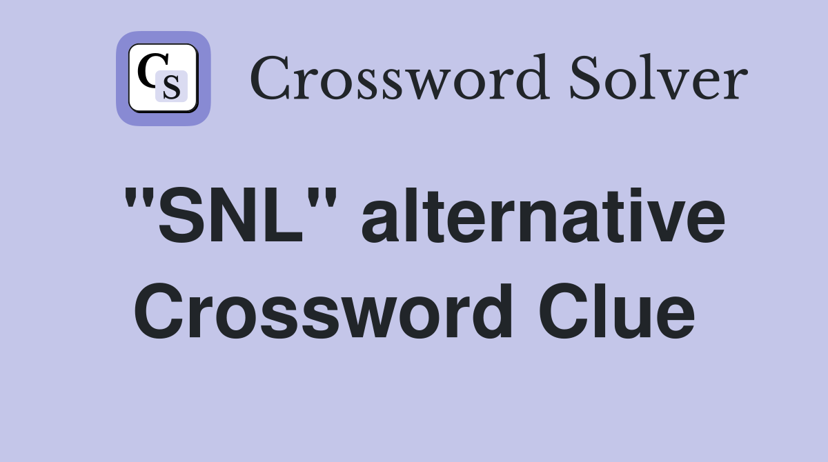 "SNL" alternative Crossword Clue