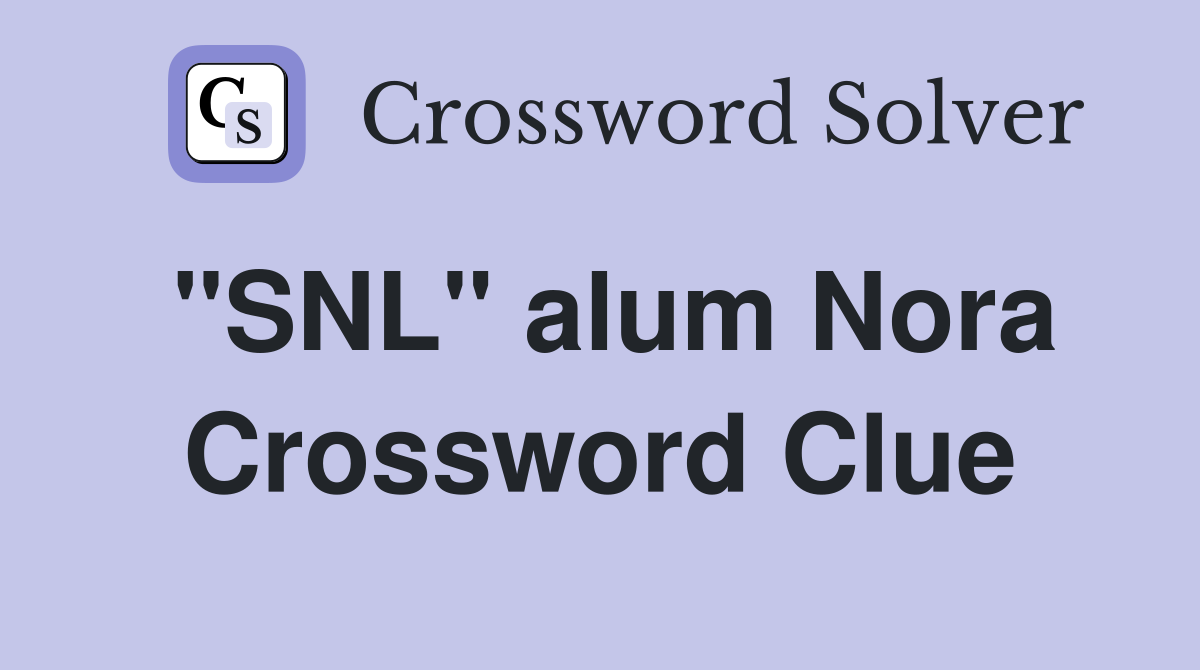 "SNL" alum Nora Crossword Clue