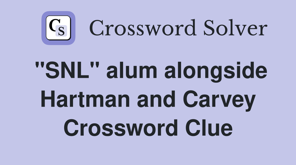 "SNL" alum alongside Hartman and Carvey Crossword Clue