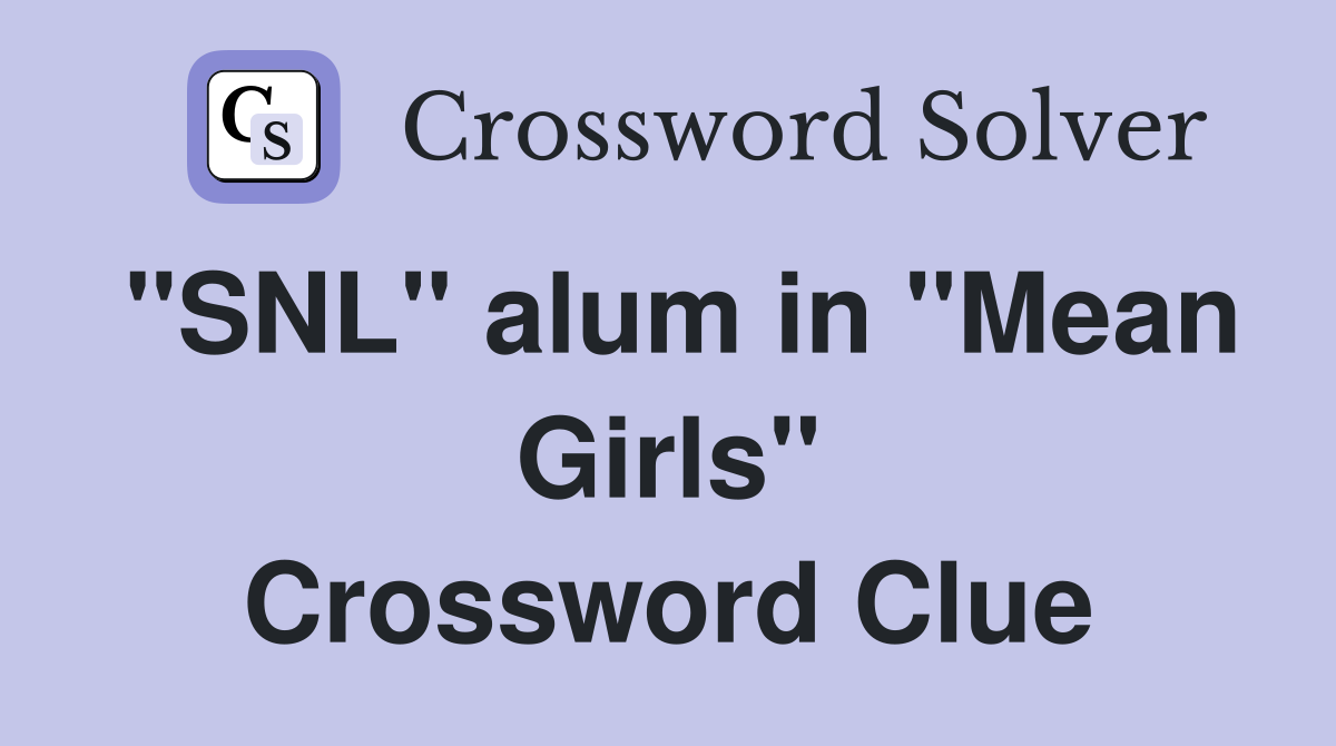 "SNL" alum in "Mean Girls" Crossword Clue