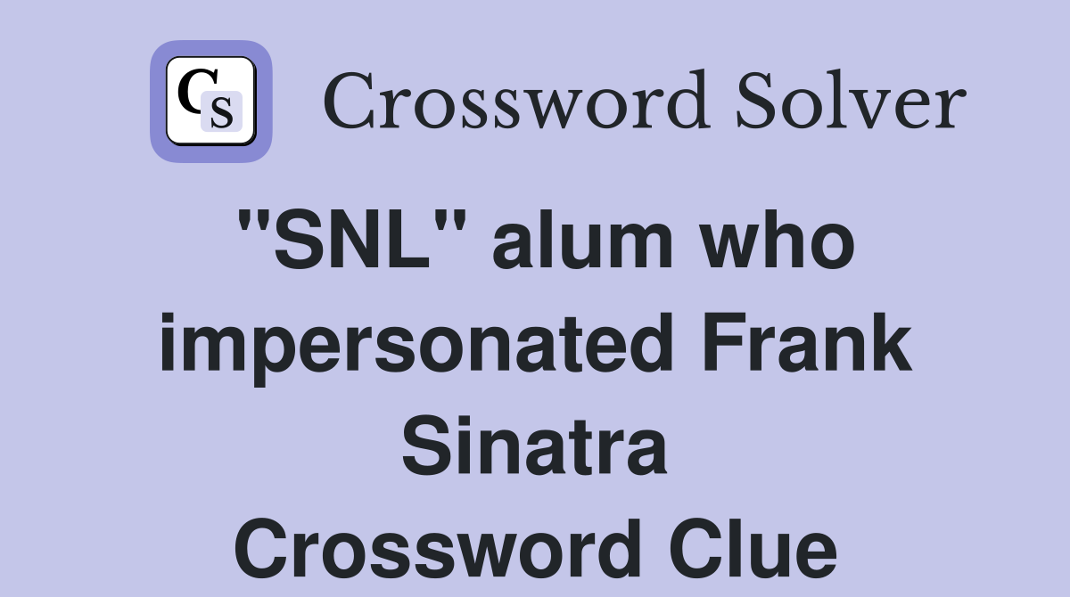 "SNL" alum who impersonated Frank Sinatra Crossword Clue