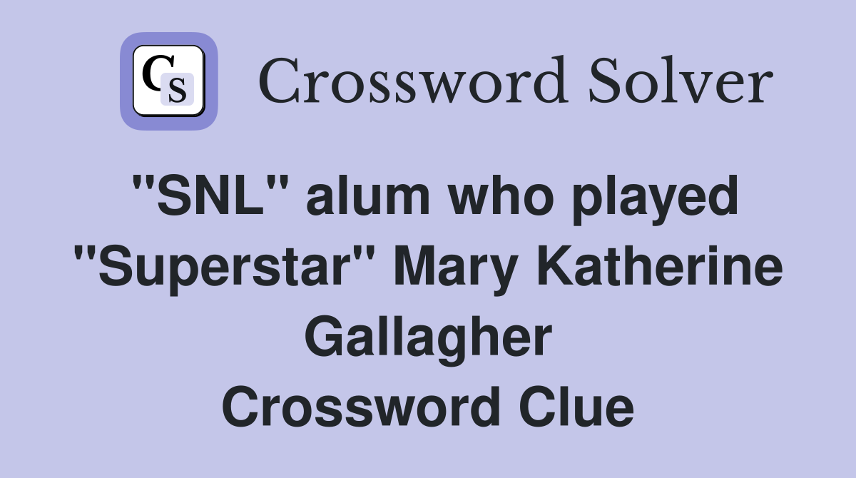 "SNL" alum who played "Superstar" Mary Katherine Gallagher Crossword Clue