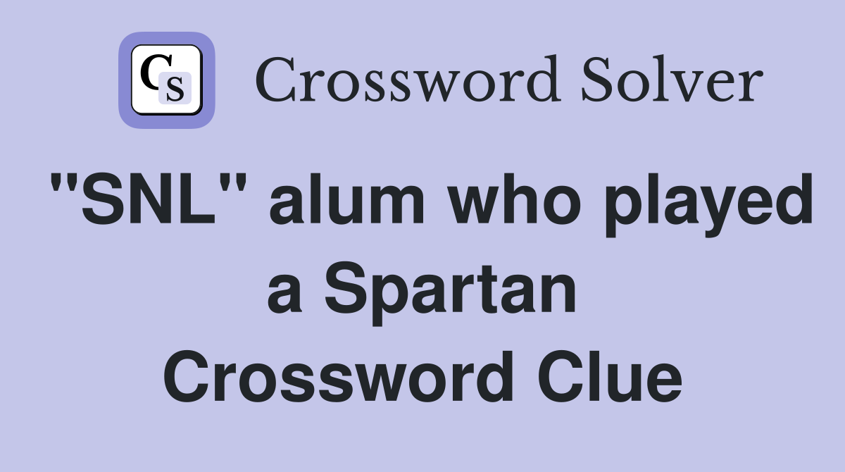 "SNL" alum who played a Spartan Crossword Clue