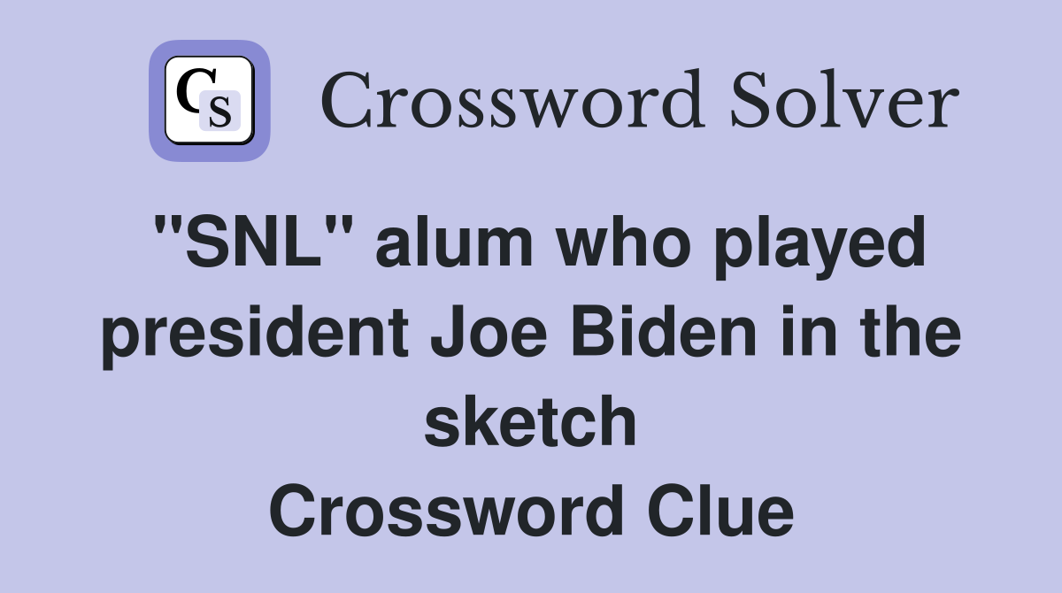 "SNL" alum who played president Joe Biden in the sketch Crossword Clue