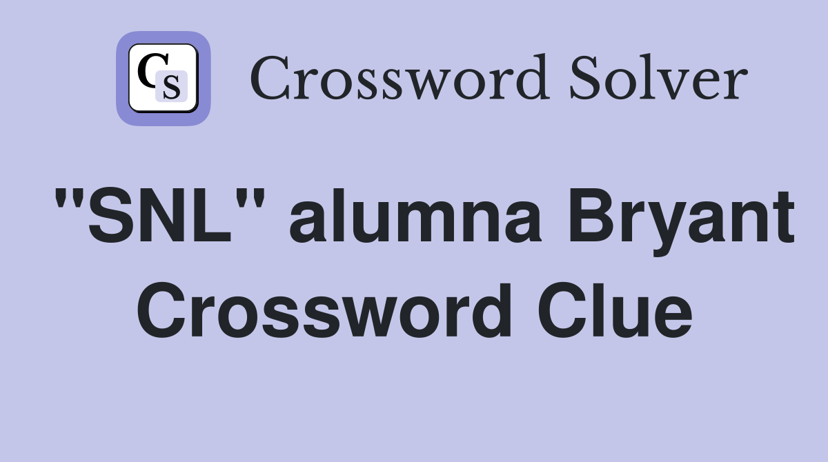 "SNL" alumna Bryant Crossword Clue