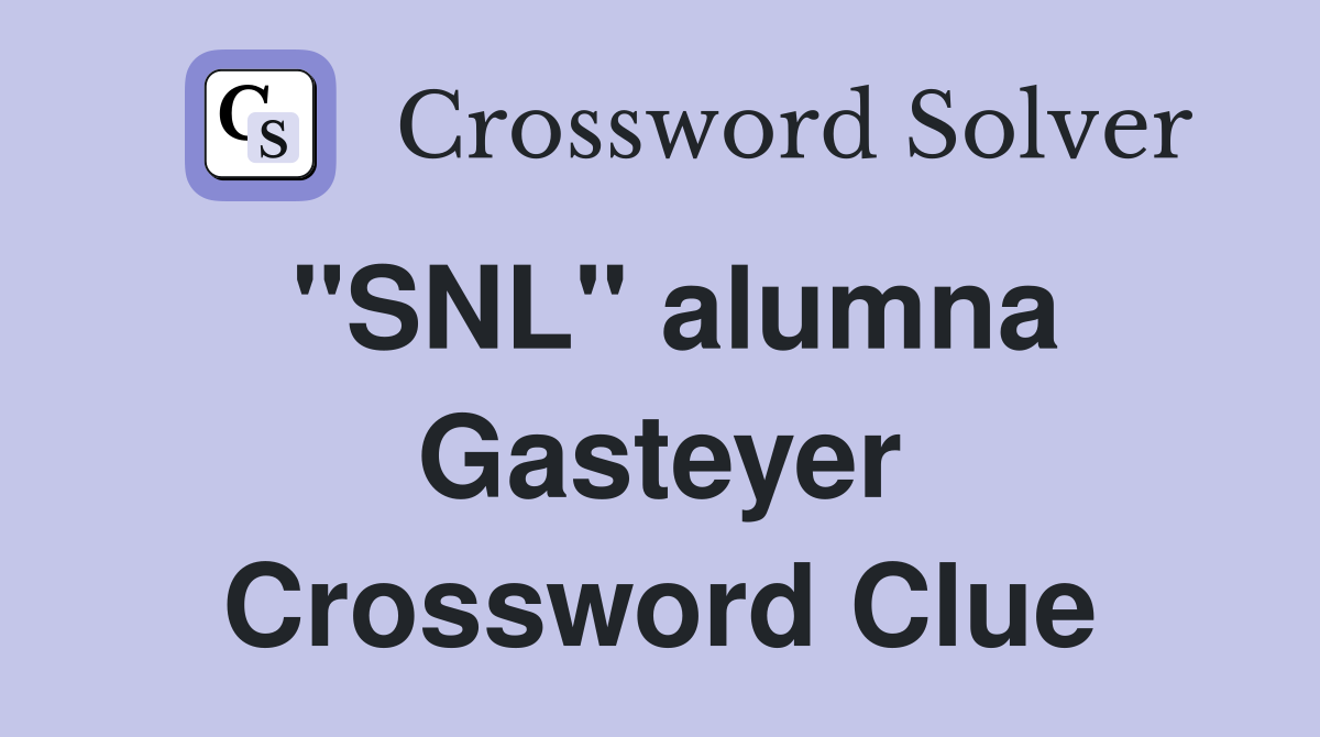 "SNL" alumna Gasteyer Crossword Clue