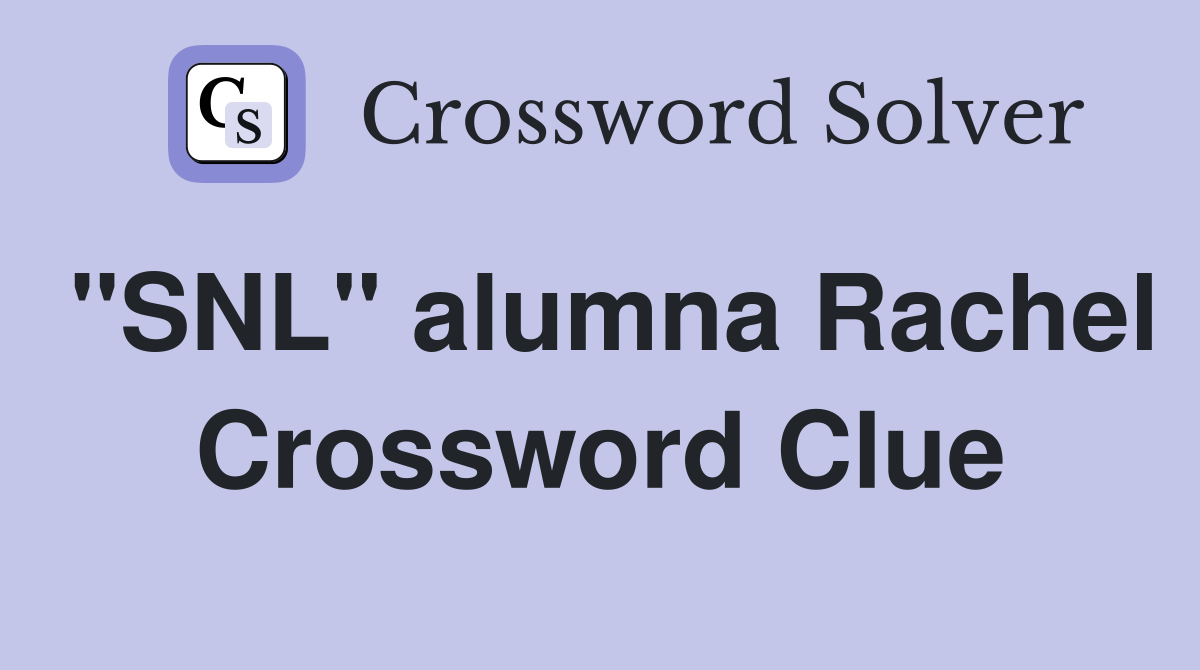 "SNL" alumna Rachel Crossword Clue