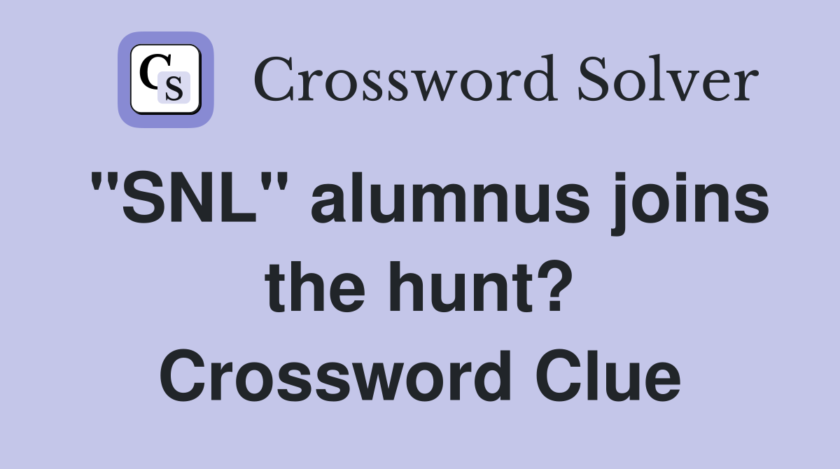 "SNL" alumnus joins the hunt? Crossword Clue