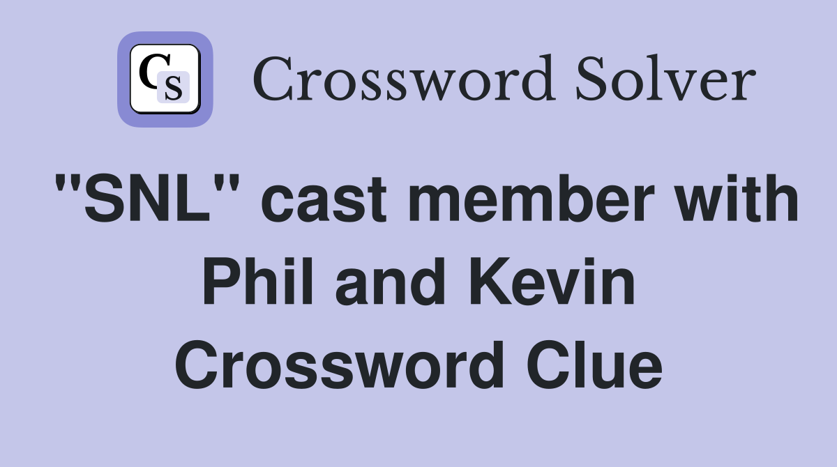 "SNL" cast member with Phil and Kevin Crossword Clue