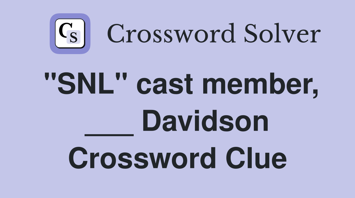 "SNL" cast member, ___ Davidson Crossword Clue