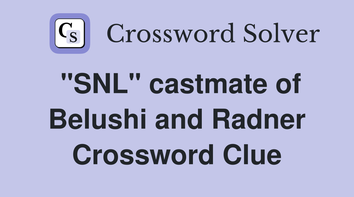 "SNL" castmate of Belushi and Radner Crossword Clue
