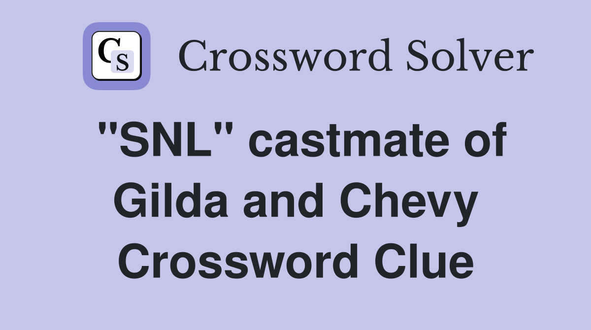 "SNL" castmate of Gilda and Chevy Crossword Clue