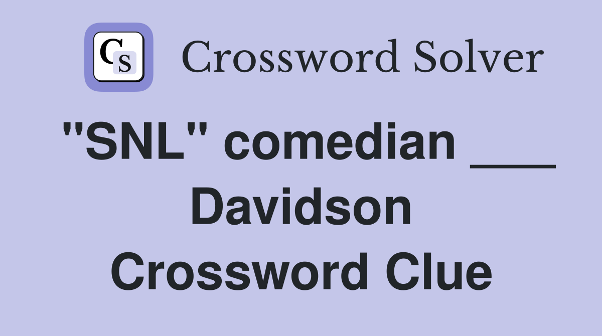 "SNL" comedian ___ Davidson Crossword Clue