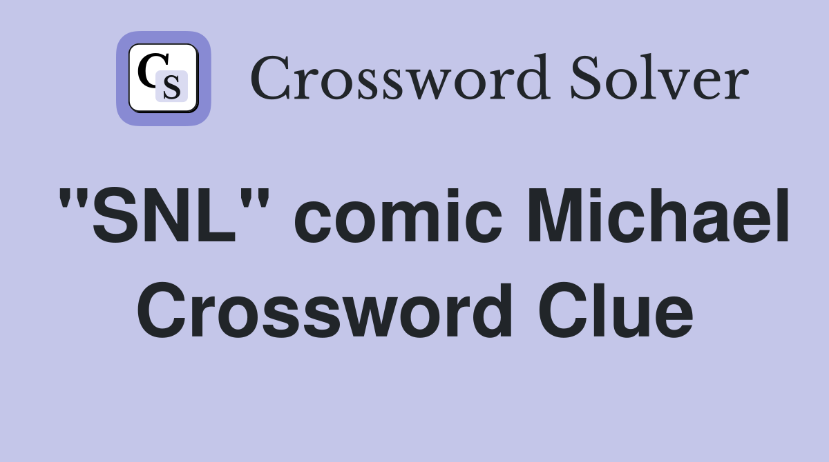 "SNL" comic Michael Crossword Clue