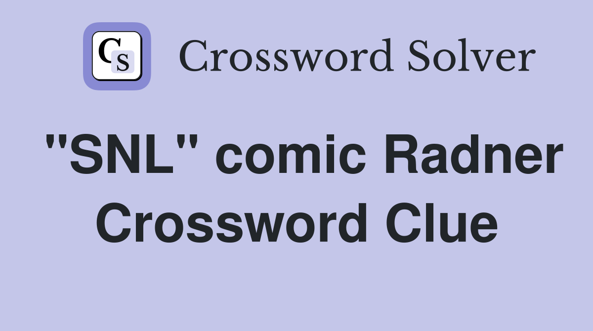 "SNL" comic Radner Crossword Clue