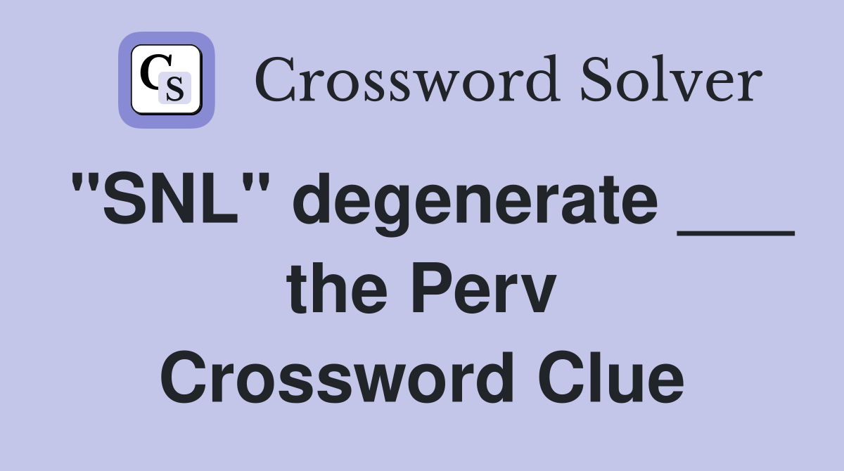 "SNL" degenerate ___ the Perv Crossword Clue