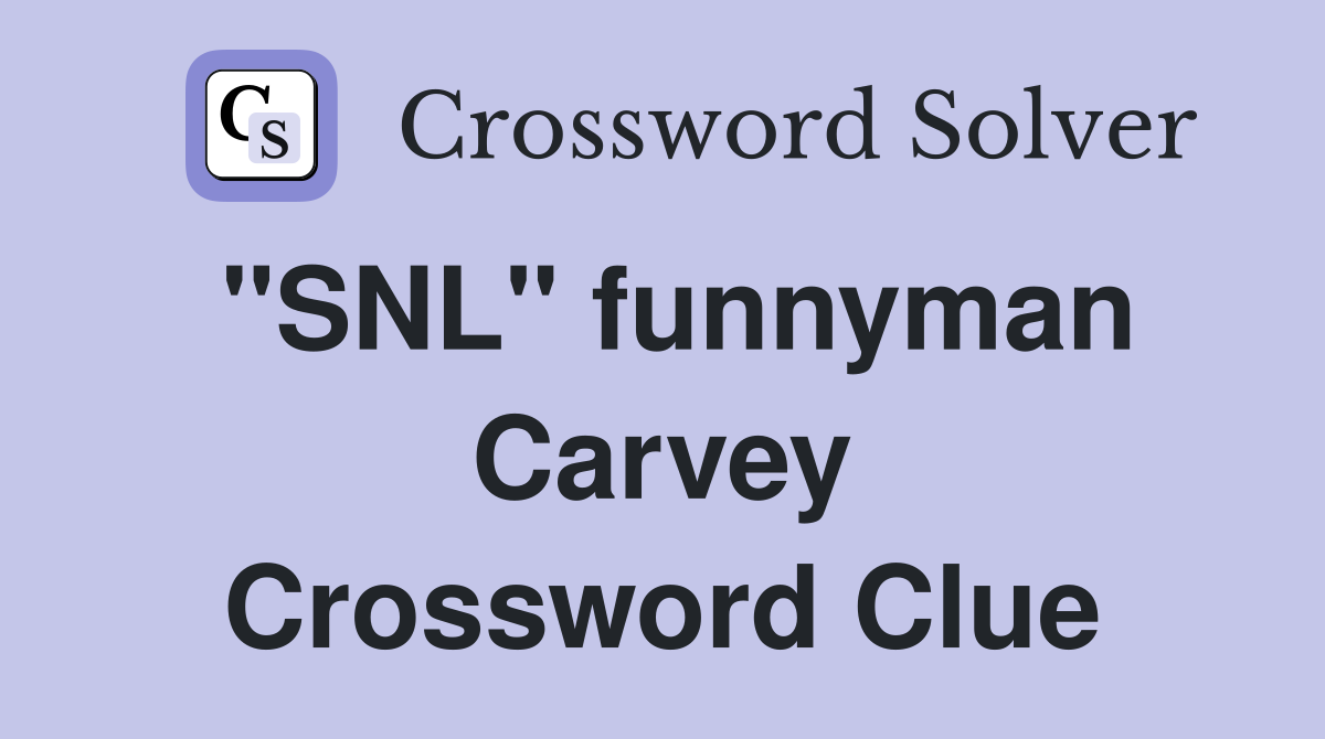 "SNL" funnyman Carvey Crossword Clue