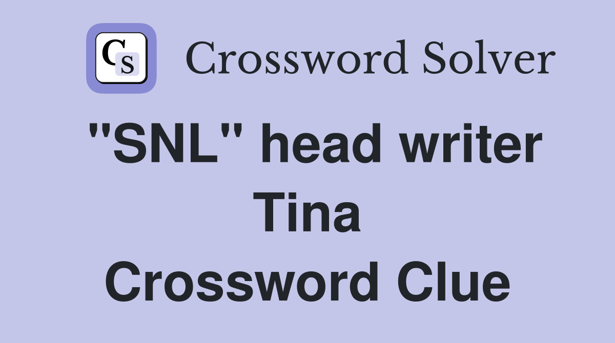 "SNL" head writer Tina Crossword Clue