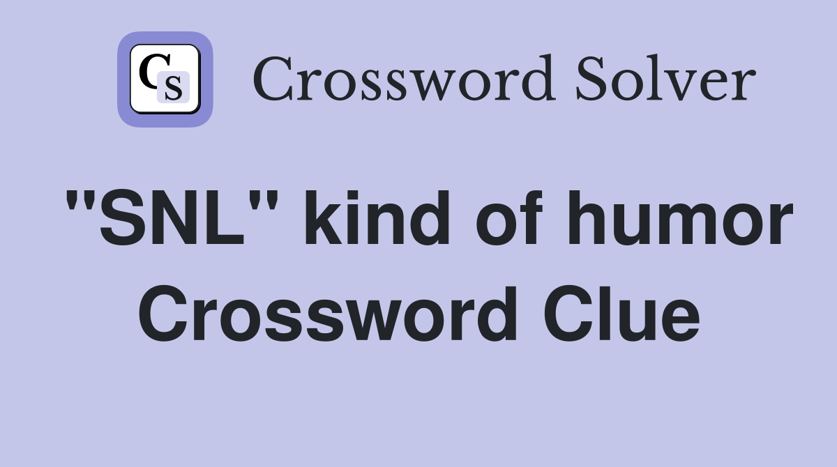 "SNL" kind of humor Crossword Clue