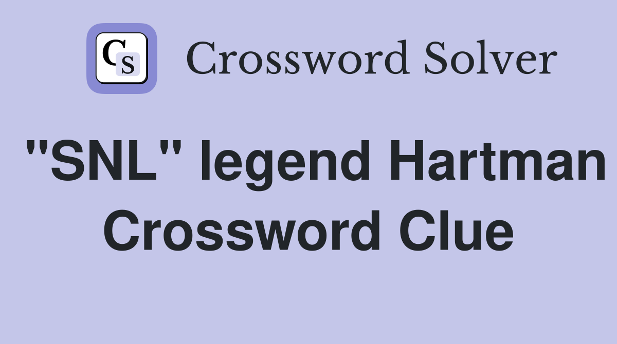 "SNL" legend Hartman Crossword Clue