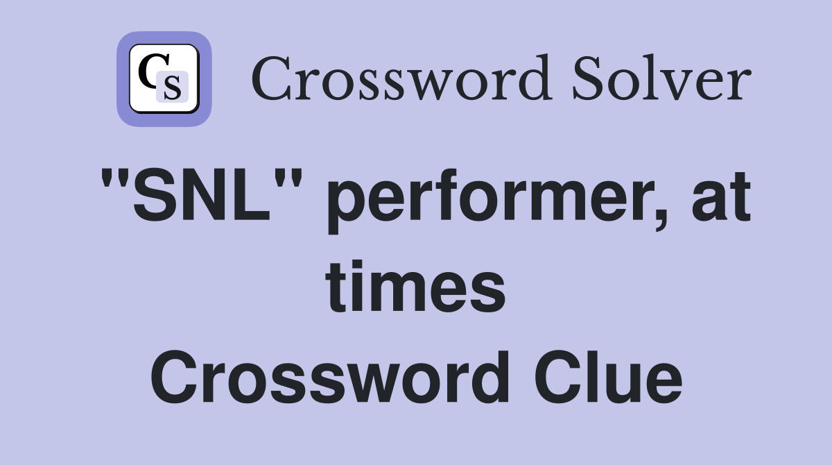 "SNL" performer, at times Crossword Clue