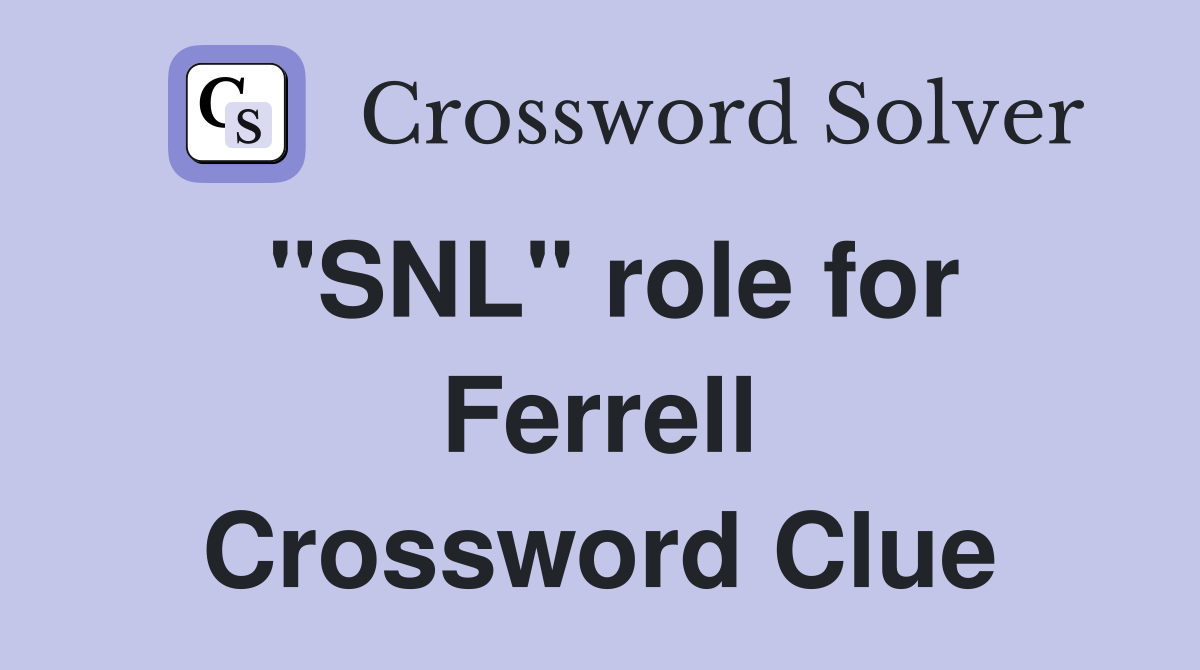 "SNL" role for Ferrell Crossword Clue