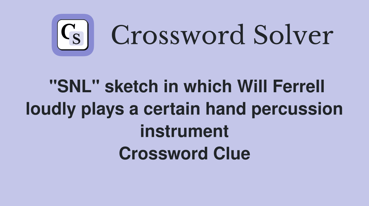 "SNL" sketch in which Will Ferrell loudly plays a certain hand percussion instrument Crossword Clue