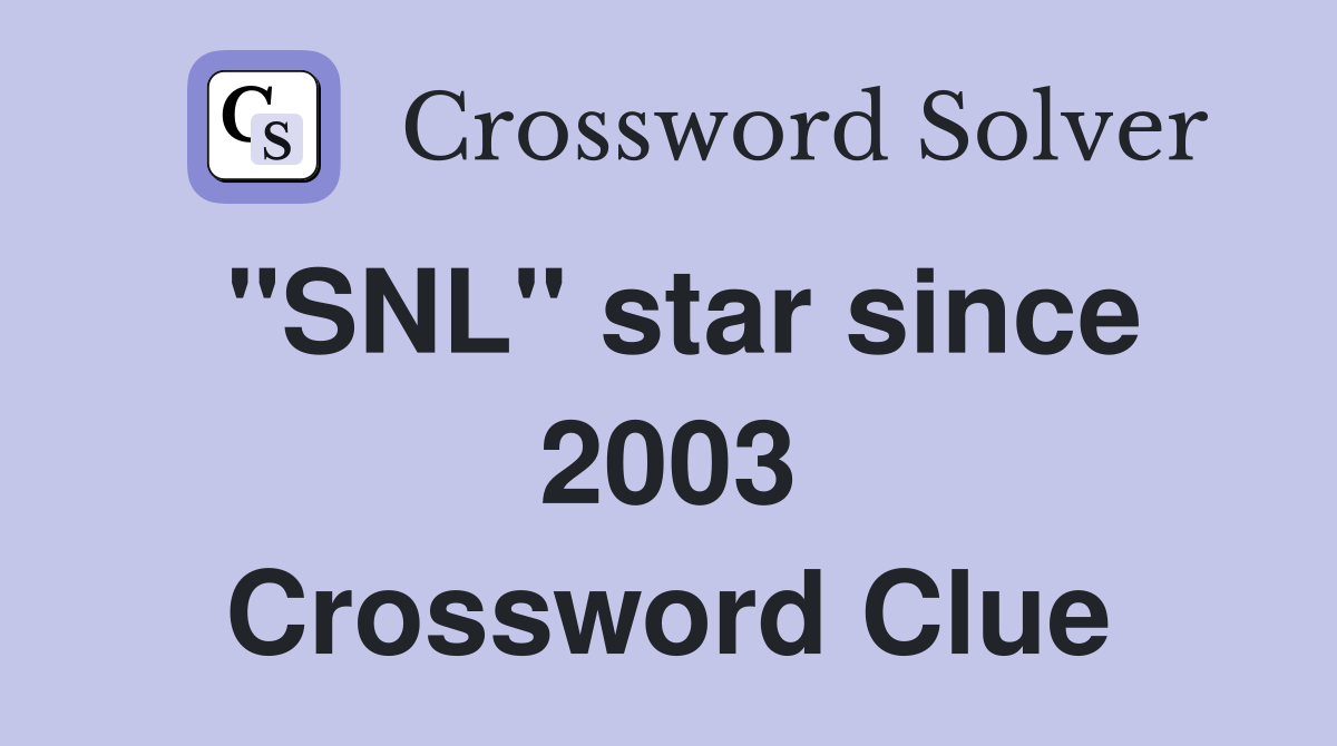 "SNL" star since 2003 Crossword Clue