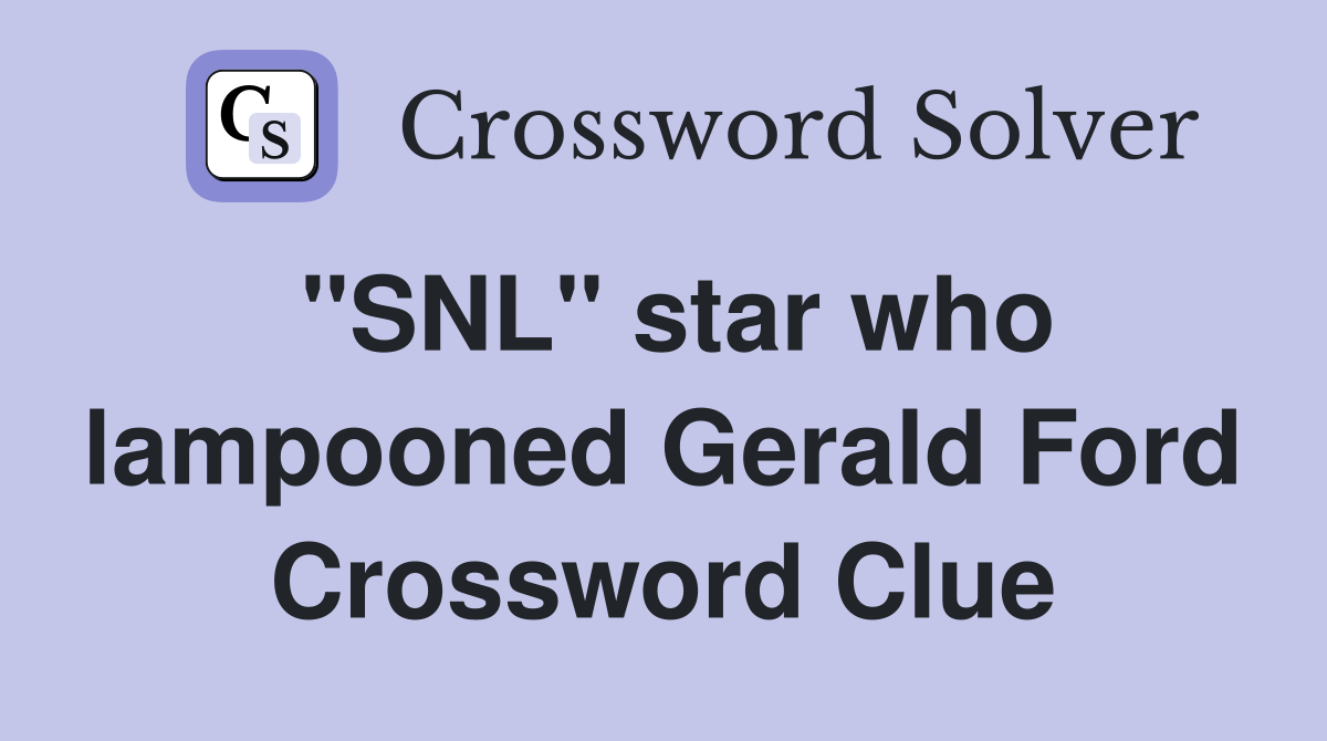 "SNL" star who lampooned Gerald Ford Crossword Clue