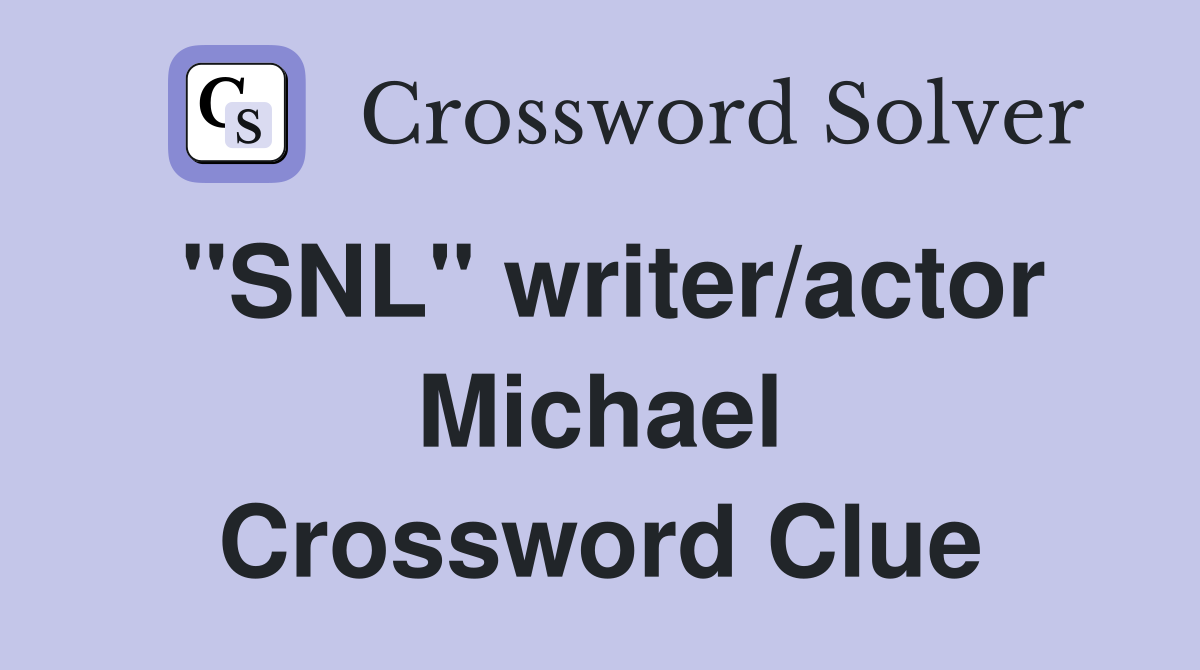 "SNL" writer/actor Michael Crossword Clue