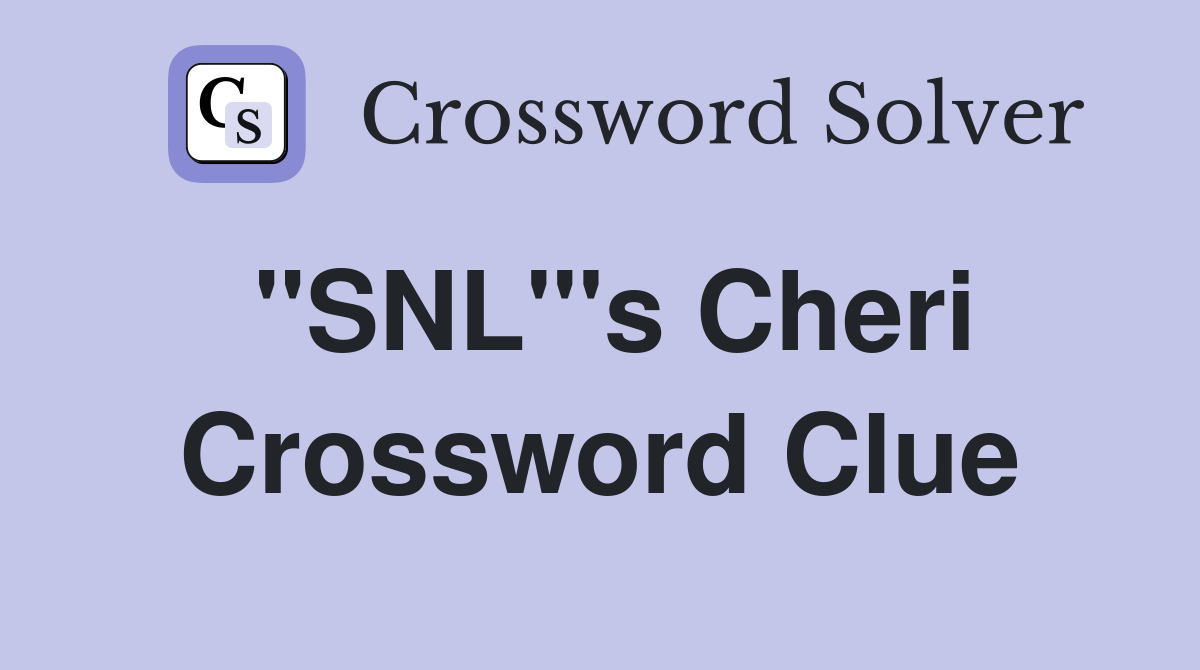 "SNL"'s Cheri Crossword Clue