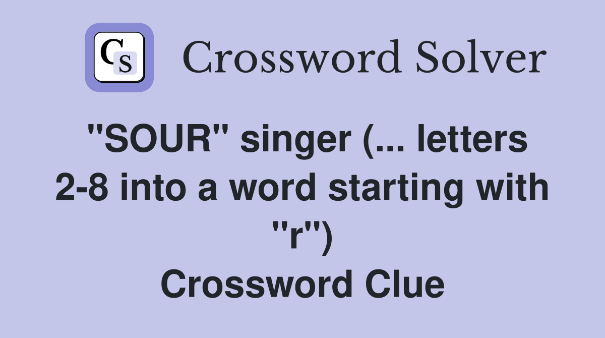 "SOUR" singer (... letters 2-8 into a word starting with "r") Crossword Clue