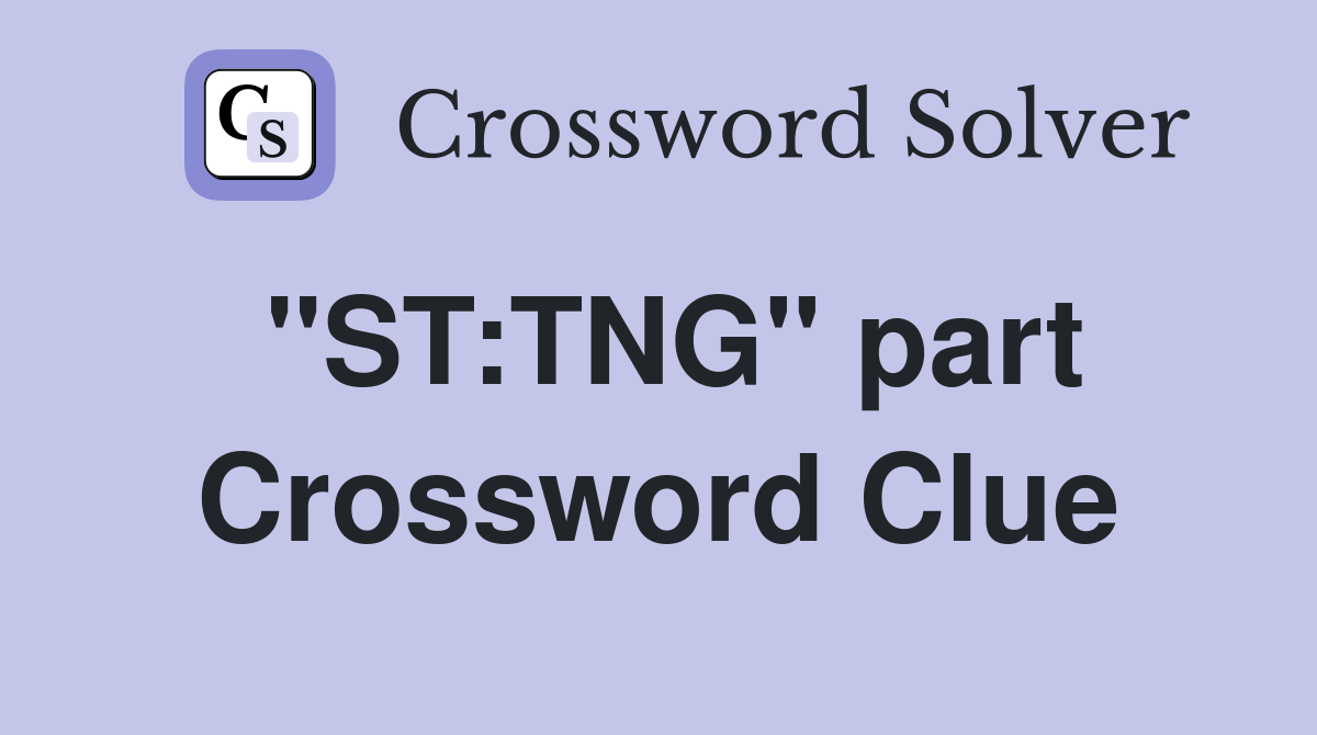 "ST:TNG" part Crossword Clue
