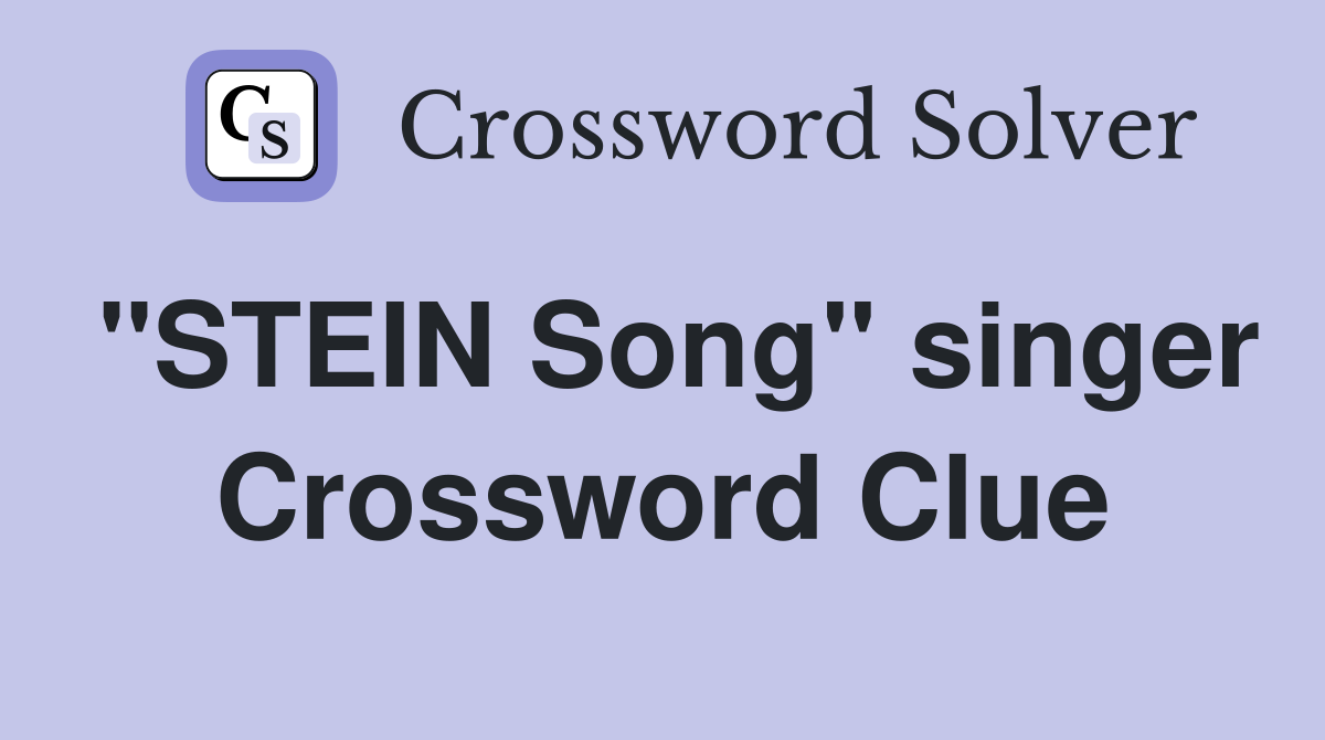 "STEIN Song" singer Crossword Clue