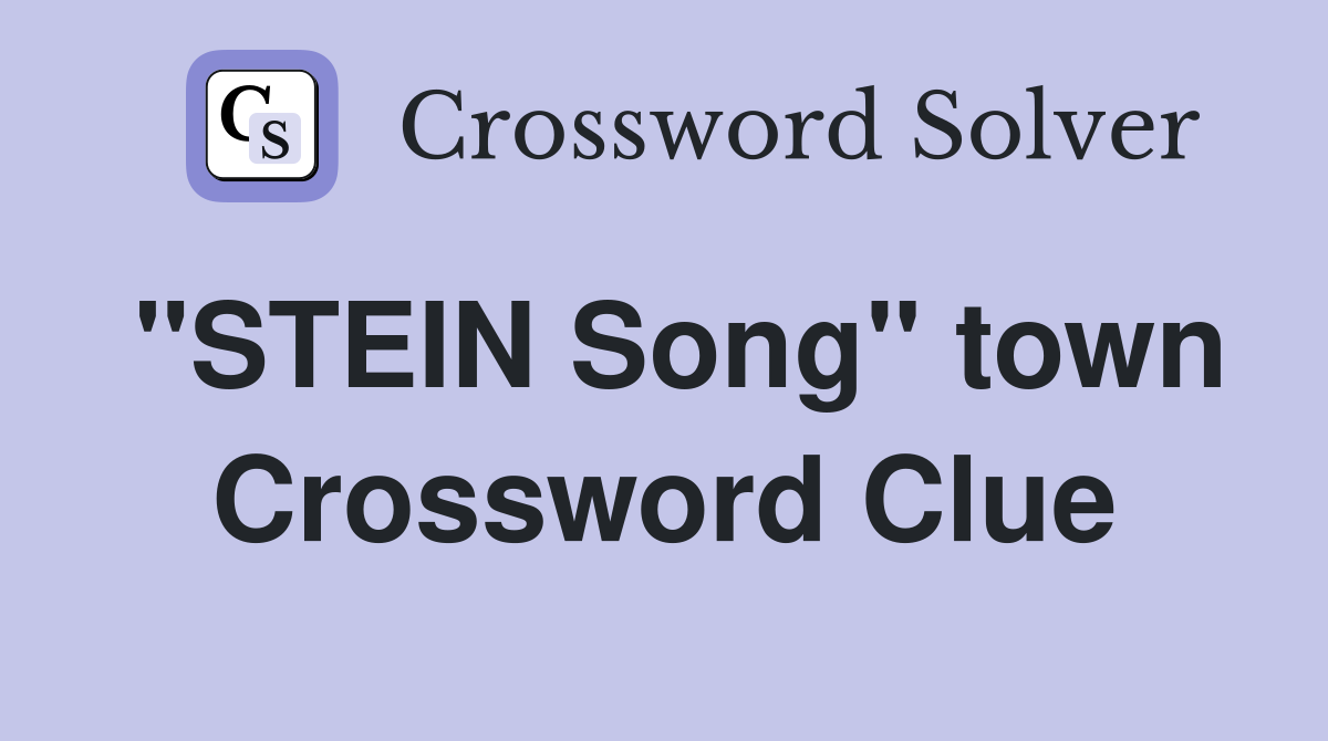"STEIN Song" town Crossword Clue