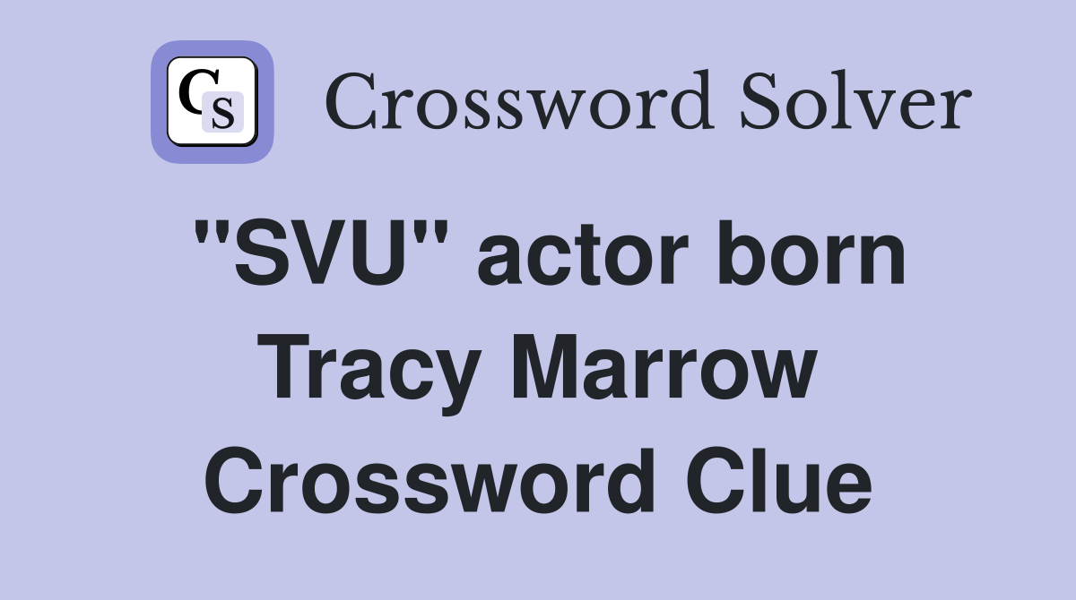 "SVU" actor born Tracy Marrow Crossword Clue
