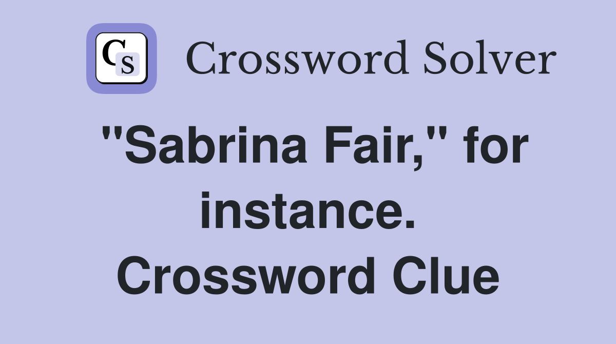 "Sabrina Fair," for instance. Crossword Clue