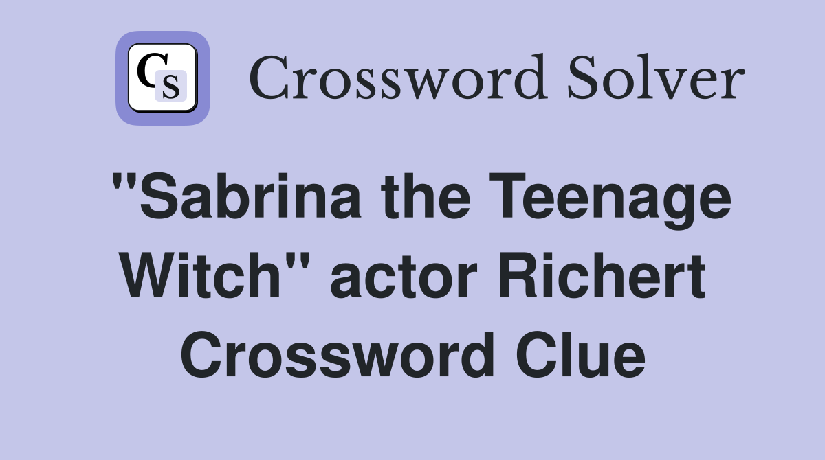 "Sabrina the Teenage Witch" actor Richert Crossword Clue