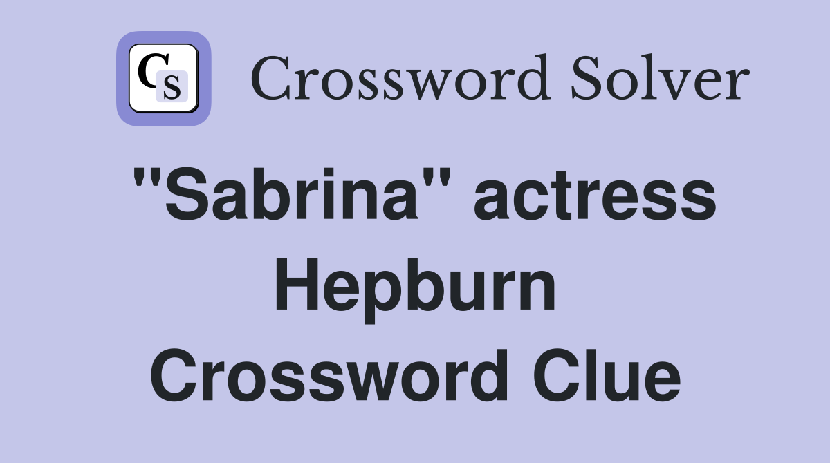 quot Sabrina quot actress Hepburn Crossword Clue Answers Crossword Solver